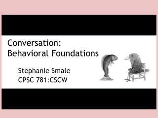 Conversation: Behavioral Foundations