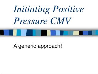 Initiating Positive Pressure CMV