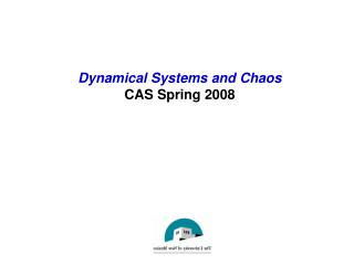 Dynamical Systems and Chaos CAS Spring 2008