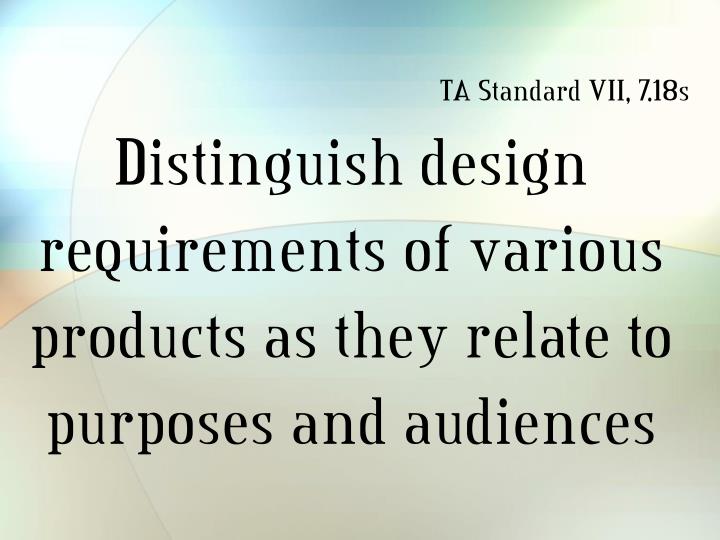 distinguish design requirements of various products as they relate to purposes and audiences