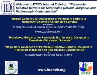 Welcome to ITRC’s Internet Training: “ Permeable Reactive Barriers for Chlorinated Solvent, Inorganic, and Radionuclid