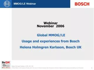 Webinar November 2006 Global MMOG/LE Usage and experiences from Bosch Helena Holmgren Karlsson, Bosch UK