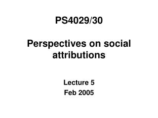 PS4029/30 Perspectives on social attributions