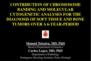 CONTRIBUTION OF CHROMOSOME BANDING AND MOLECULAR CYTOGENETIC ANALYSES FOR THE DIAGNOSIS OF SOFT TISSUE AND BONE TUMORS O