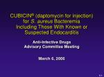 CUBICIN ® (daptomycin for injection) for S. aureus Bacteremia Including Those With Known or Suspected Endocarditis - slide 1