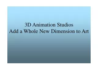 3D Animation Studios Add a Whole New Dimension to Art