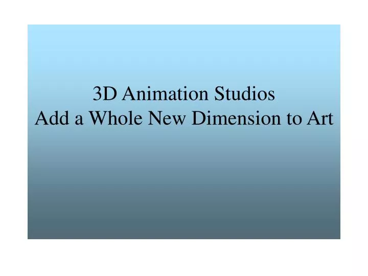 3d animation studios add a whole new dimension to art