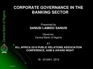 CORPORATE GOVERNANCE IN THE BANKING SECTOR Presented by SANUSI LAMIDO SANUSI Governor, Central Bank of Nigeria AT