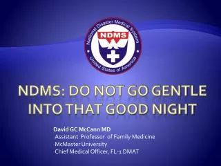 NDMS: DO not GO GENTLE INTO THAT GOOD NIGHT