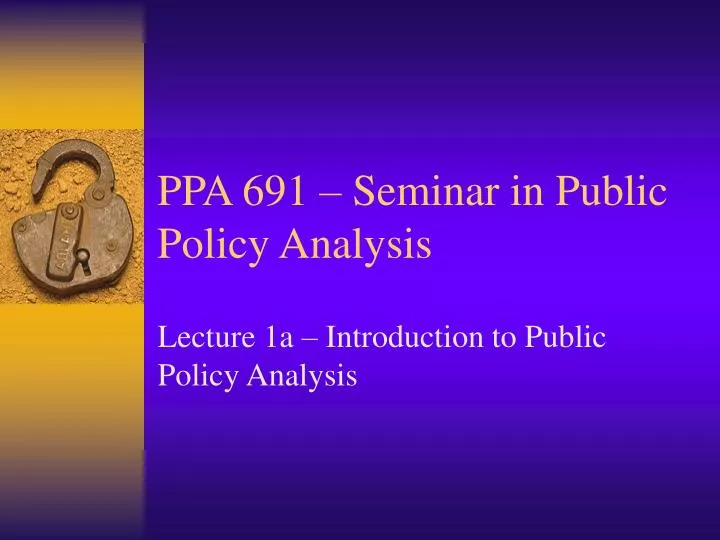 ppa 691 seminar in public policy analysis
