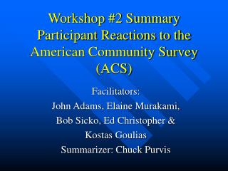 Workshop #2 Summary Participant Reactions to the American Community Survey (ACS)
