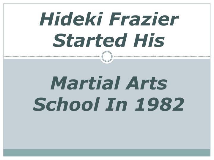 hideki frazier started his martial arts school in 1982