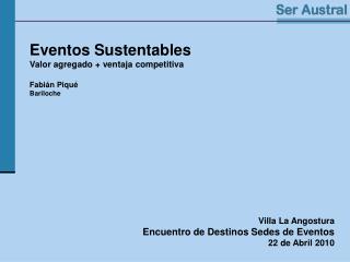 Eventos Sustentables Valor agregado + ventaja competitiva Fabián Piqué Bariloche
