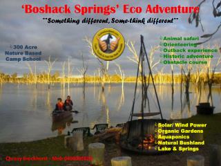 ‘Boshack Springs’ Eco Adventure **Something different, Some-think different**