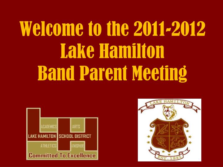 welcome to the 2011 2012 lake hamilton band parent meeting
