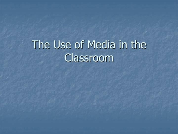 the use of media in the classroom