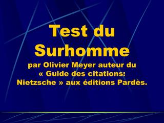 Test du Surhomme par Olivier Meyer auteur du « Guide des citations: Nietzsche » aux éditions Pardès.