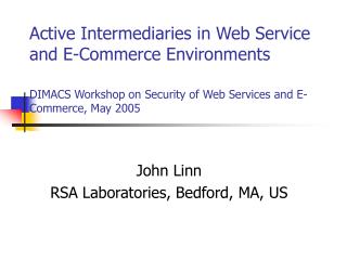 Active Intermediaries in Web Service and E-Commerce Environments DIMACS Workshop on Security of Web Services and E-Comme