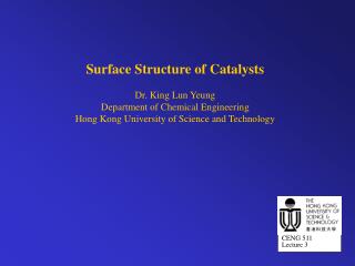 Surface Structure of Catalysts Dr. King Lun Yeung Department of Chemical Engineering Hong Kong University of Science and