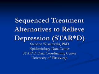 Sequenced Treatment Alternatives to Relieve Depression (STAR*D)