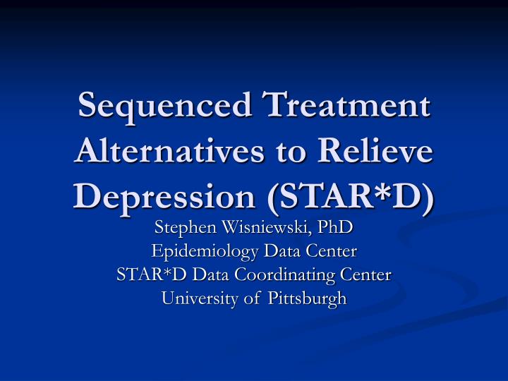 sequenced treatment alternatives to relieve depression star d