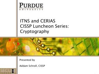 ITNS and CERIAS CISSP Luncheon Series: Cryptography