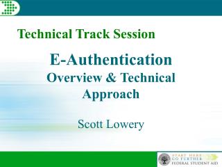 E-Authentication Overview &amp; Technical Approach