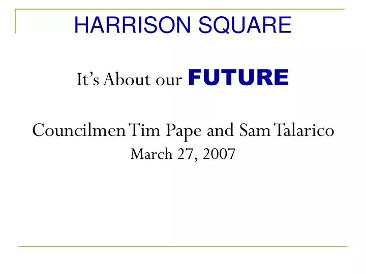 harrison square it s about our future councilmen tim pape and sam talarico march 27 2007