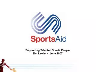 Supporting Talented Sports People Tim Lawler - June 2007