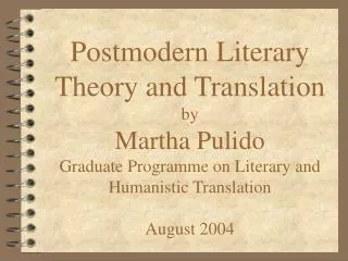 Postmodern Literary Theory and Translation by Martha Pulido Graduate Programme on Literary and Humanistic Translation Au