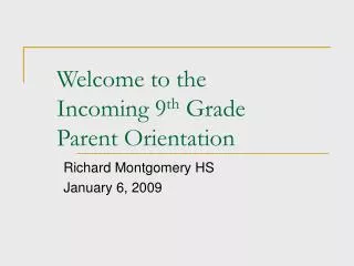 Welcome to the Incoming 9 th Grade Parent Orientation