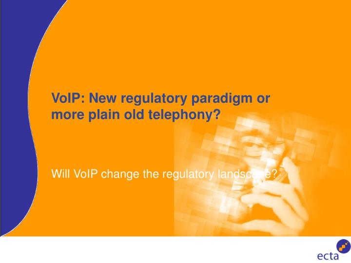 voip new regulatory paradigm or more plain old telephony