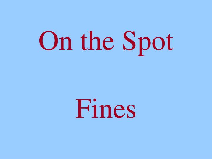 on the spot fines