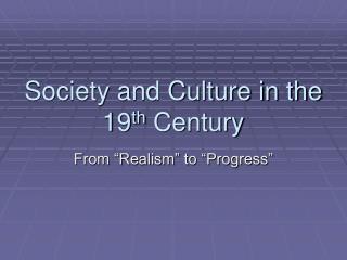 Society and Culture in the 19 th Century