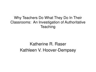 Why Teachers Do What They Do In Their Classrooms: An Investigation of Authoritative Teaching