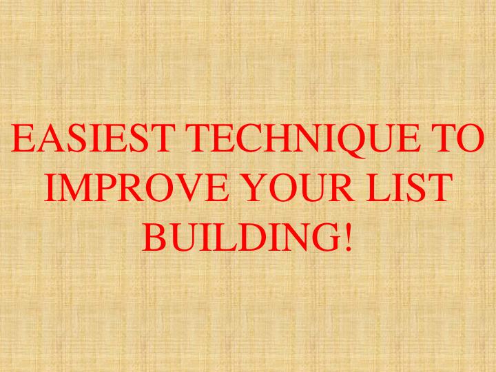 easiest technique to improve your list building