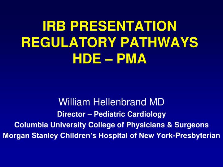 irb presentation regulatory pathways hde pma