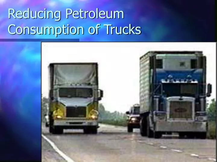 reducing petroleum consumption of trucks