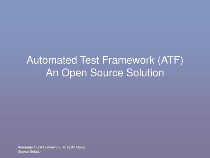 automated test framework atf an open source solution