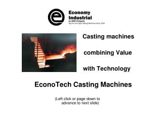 Casting machines 	 	 combining Value 			 with Technology EconoTech Castin