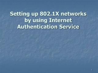 Setting up 802.1X networks by using Internet Authentication Service