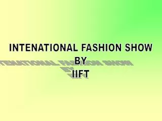 INTENATIONAL FASHION SHOW BY IIFT