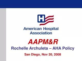AAPM&amp;R Rochelle Archuleta – AHA Policy San Diego, Nov 20, 2008