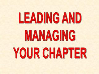 LEADING AND MANAGING YOUR CHAPTER