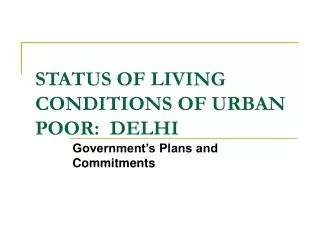 STATUS OF LIVING CONDITIONS OF URBAN POOR: DELHI
