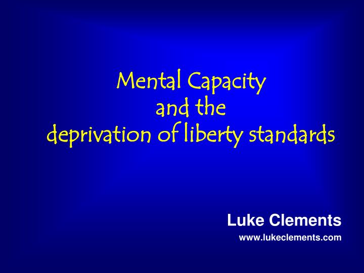 mental capacity and the deprivation of liberty standards