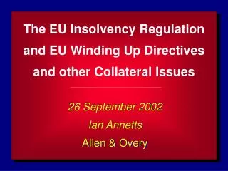 The EU Insolvency Regulation and EU Winding Up Directives and other Collateral Issues