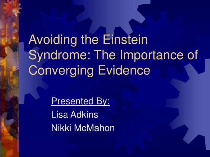 avoiding the einstein syndrome the importance of converging evidence