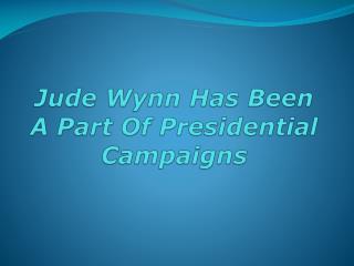 Jude Wynn Has Been A Part Of Presidential Campaigns