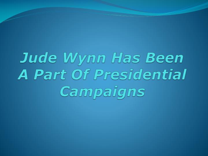 jude wynn has been a part of presidential campaigns
